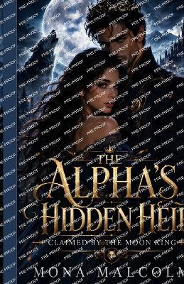 The Alpha's Hidden Heir: Claimed by the Moon King - Mona Malcolm - cover