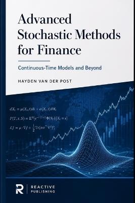 Advanced Stochastic Methods for Finance: Continuous-Time Models and Beyond - Hayden Van Der Post - cover