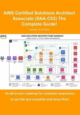AWS Certified Solutions Architect Associate (SAA-C03) The Complete Guide! - Jackson de Andrade - cover