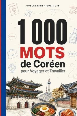 1 000 Mots de Coréen pour Voyager et Travailler: Le vocabulaire essentiel de coréen avec Hangul, prononciation et phrases d'exemple - pour voyageurs et professionnels - Breno Neves - cover