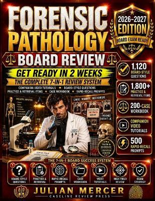 Forensic Pathology Board Review 2026-2027: The 7-IN-1 System: Get Ready in 2 Weeks with 1,120 Board-Style Questions, 7 Timed Simulations, 200 Case Drills, 500 Rapid-Recall Prompts & 20 Companion Video - Julian Mercer - cover