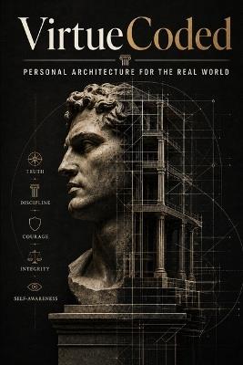 VirtueCoded: Personal Architecture For The Real World - Jedakiah Roper - cover