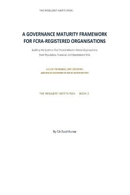 A Governance Maturity Framework for FCRA-Registered Organisations: Building the Systems That Protect Mission-Driven Organisations from Regulatory, Financial & Reputational Risk - Sunil Kumar Fca - cover