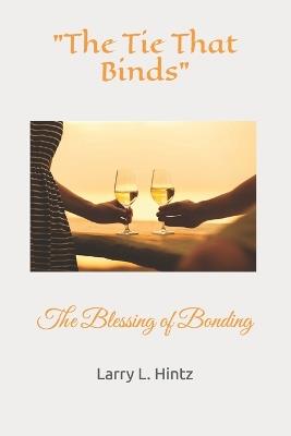 "The Tie That Binds" - Larry L Hintz - cover