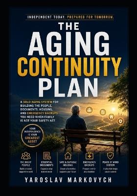 The Aging Continuity Plan: A Solo Aging System for Building the People, Documents, Housing, and Emergency Backups You Need When Family Is Not Your Safety Net - Yaroslav Markovych - cover