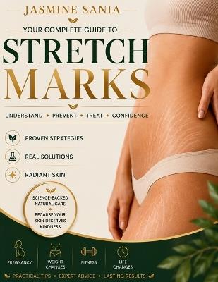 Stretch Marks: A Practical Guide to Understanding, Preventing, and Treating Stretch Marks with Evidence-Based Skin Care, Home Care & Clinical Options - Jasmine Sania - cover