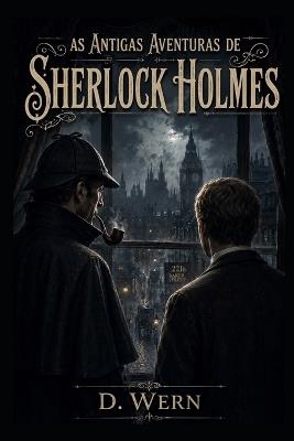 As Antigas Aventuras de Sherlock Holmes - D Wern - cover