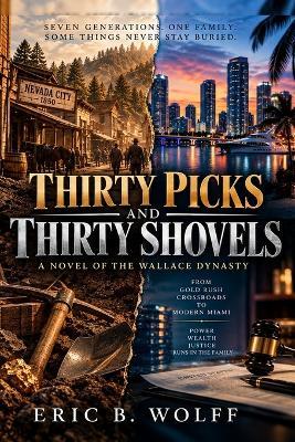 30 Picks and 30 shovels: A novel of the Wallace family dynasty - Eric B Wolff - cover