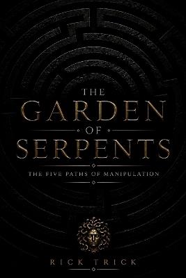 The Garden of Serpents: The Five Paths of Manipulation - Rick Trick - cover