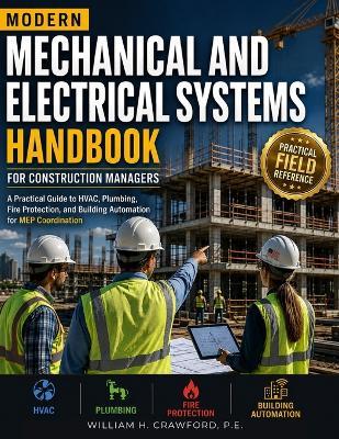 Modern Mechanical and Electrical Systems Handbook for Construction Managers: A Practical Guide to HVAC, Plumbing, Fire Protection, and Building Automation for MEP Coordination - P E William H Crawford - cover