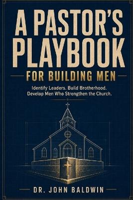 A Pastor's Playbook for Building a Strong Men's Ministry - John Baldwin - cover