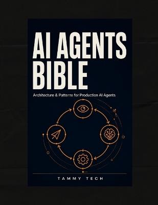 AI Agents Bible: Architecture & Patterns for Production AI Agents - Tammy Tech - cover