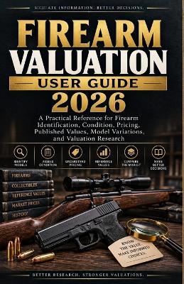 The Firearm Valuation Guide 2026: A Practical Reference for Firearm Identification, Condition, Pricing, Published Values, Model Variations, and Valuation Research - Matteo Ricci - cover