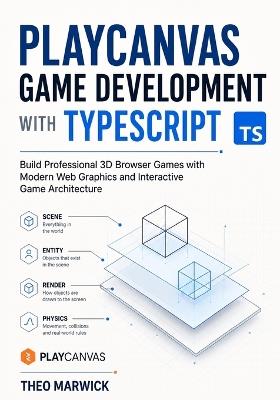 PlayCanvas Game Development with TypeScript: Build Professional 3D Browser Games with Modern Web Graphics and Interactive Game Architecture - Theo Marwick - cover