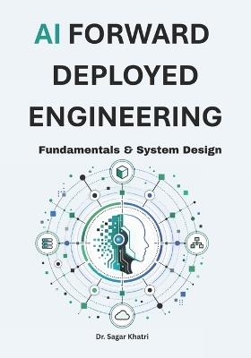 AI Forward Deployed Engineering: Fundamentals & System Design - Sagar Khatri - cover