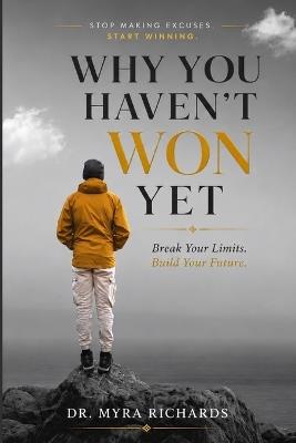 Why You Haven't Won Yet: Break Your Limits. Build Your Future. - Myra Richards - cover