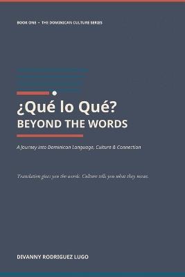 ¿Qué lo Qué? Beyond the Words: A Journey into Dominican Language, Culture & Connection - Divanny Rodriguez Lugo - cover