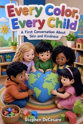 Every Color, Every Child: A First Conversation About Skin and Kindness - Stephen Decesare - cover