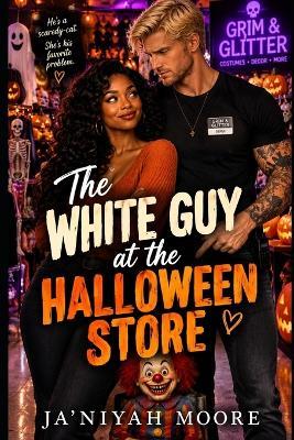 The White Guy at the Halloween Store: A BWWM Halloween Coworker Romantic Comedy - Ja'niyah Moore - cover