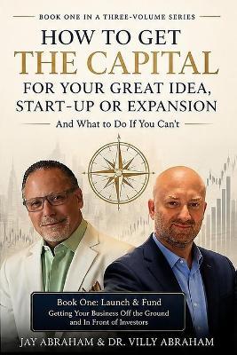 Book One - Launch & Fund: Getting Your Business Off the Ground and In Front of Investors - Villy Abraham,Jay Abraham - cover