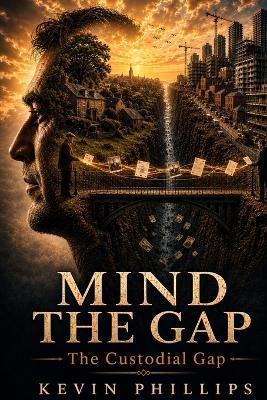 Mind the Gap: The Custodial Gap. - Kevin Phillips - cover