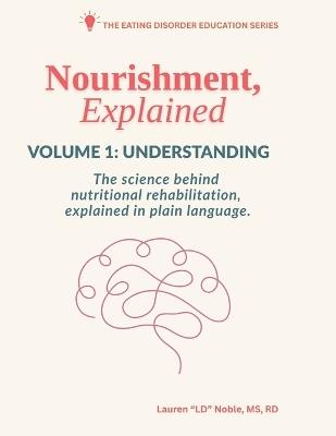 Nourishment, Explained Volume 1: Understanding: Nutrition Science, Physiology & Diet Culture - Lauren Noble - cover