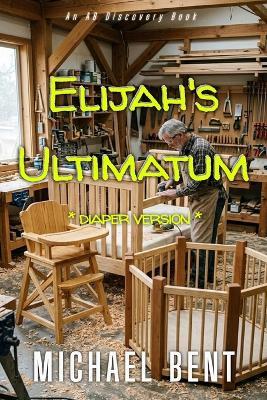Elijah's Ultimatum (diaper version): An ABDL femdom regression story - Michael Bent - cover