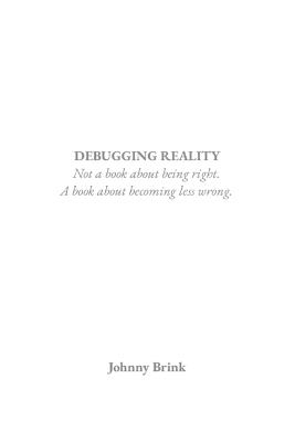 Debugging Reality: Not a book about being right. A book about becoming less wrong. - Johnny Brink - cover