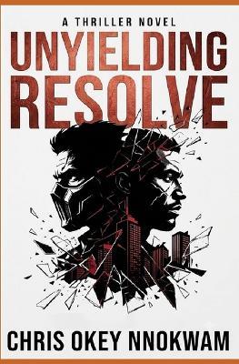 Unyielding Resolve - Chris Okey Nnokwam - cover