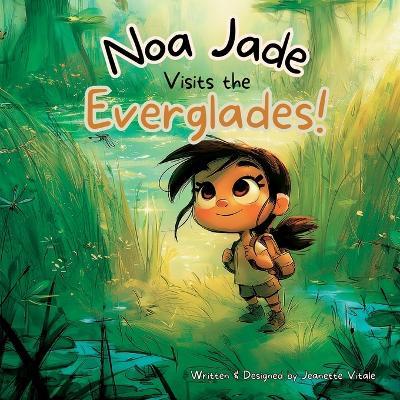Noa Jade Visits the Everglades! - Jeanette Vitale - cover