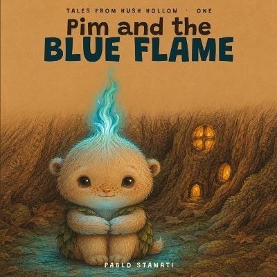 Pim and the Blue Flame: A cozy bedtime picture book about being welcome exactly as you are - Pablo Stamati - cover