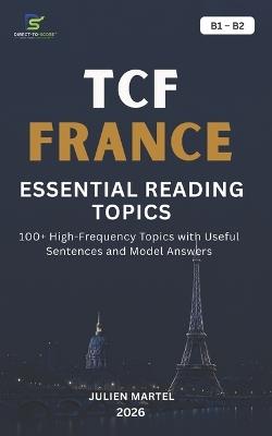 Tcf Essential Reading Topics B1- B2: 100+ High-Frequency Topics with Useful Sentences and Model Answers - Julien Martel - cover