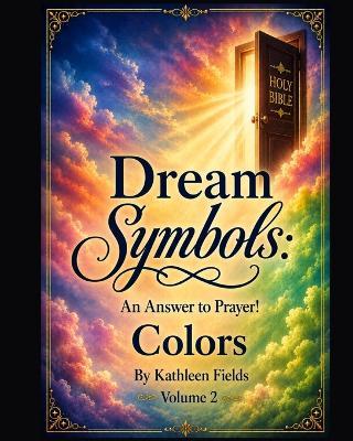 Dream Symbols: An Answer to Prayer! 'Colors': Volume 2 - Kathleen Fields - cover