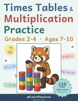 Times Tables & Multiplication Practice: Grades 2-4, Ages 7-10 - 2,790 Problems in 89 Practice Sets - Every Table Both Ways, Up to 4-Digit Multiplication, Full Answer Key - Learnpassgrow - cover