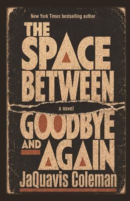 The Space Between Goodbye & Again - Jaquavis Coleman - cover