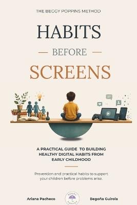 Habits Before Screens: A Practical Guide to Building Healthy Digital Habits from Early Childhood - Begoña Guirola,Ariana Pacheco - cover