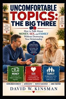 Uncomfortable Topics: Fighting Fair: How to Talk About Money, Sex, and Family Without Destroying Your Relationship - David Wayne Kinsman - cover