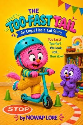 The Too-Fast Tail: An Oops Has A Tail Children's Story About Slowing Down, Road Safety, Big Feelings, and Learning from Mistakes - Nowap Lore - cover