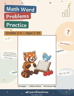 Math Word Problems Practice: Grades 2-4, Ages 7-10 - 1,860 Story Problems in 89 Practice Sets - The Numbers in the Story Are the Arithmetic, Full Answer Key - Learnpassgrow - cover