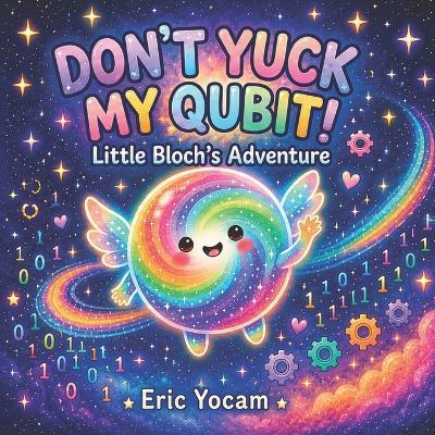 Don't Yuck My Qubit: Little Bloch's Adventure - Eric Yocam - cover
