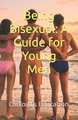 Being Bisexual: A Guide for Young Men - Clifford's Education - cover