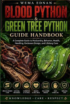 Blood Python & Green Tree Python Guide Handbook: A Complete Guide to Husbandry, Behavior, Health, Handling, Enclosure Design, and Lifelong Care - Wema Ednan - cover
