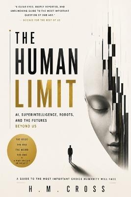 The Human Limit: A candid, occasionally funny guide to the futures artificial intelligence might actually build - and what you can do about it - H M Cross - cover