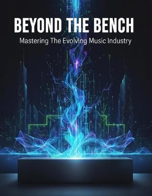 Beyond The Bench: Mastering The Evolving Music Industry - Belen Hurtado - cover