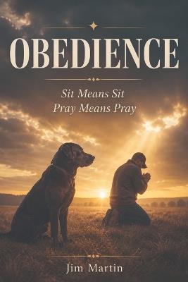 Obedience: Sit Means Sit - Pray Means Pray - Jim Martin - cover