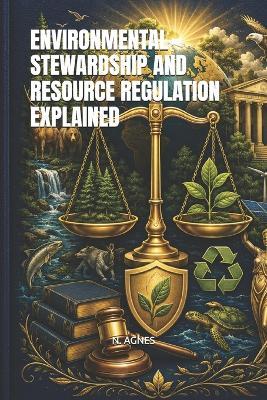 Environmental Stewardship and Resource Regulation Explained - N Agnes - cover