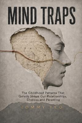 Mind Trap: The Childhood Patterns That Quietly Shape Our Relationships, Choices & Parenting - Tommy Yeo - cover
