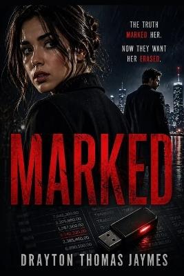 Marked: The truth marked her. Now they want her erased. - Drayton Thomas Jaymes - cover