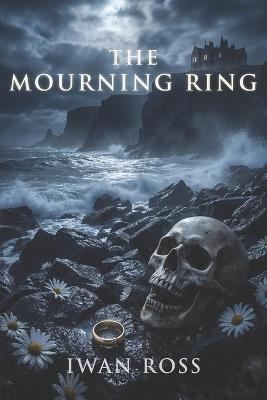 The Mourning Ring: A Scottish Gothic Mystery of Shadows, Secrets, and the Dead - Iwan Ross - cover