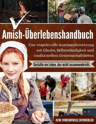 Amish-Überlebenshandbuch: Eine respektvolle Auseinandersetzung mit Glaube, Selbstständigkeit und traditionellem Gemeinschaftsleben - Daniel Brian - cover
